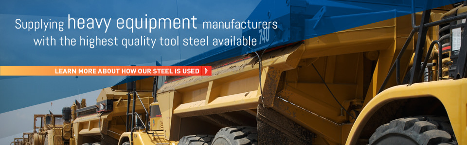 Supplying heavy equipment manufactures with the highest quality tool steel available